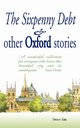 The Sixpenny Debt And Other Oxford Stories, Cavanagh Mary