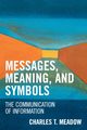 Messages, Meanings and Symbols, Meadow Charles T.