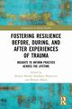 Fostering Resilience Before, During, and After Experiences of Trauma, 