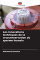 Les innovations techniques de la cryoconservation du sperme humain, Shehata Mohamed