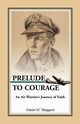 Prelude to Courage, An Air Warrior's Journey of Faith, Bergquist David H