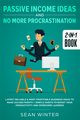 Passive Income Ideas and No More Procrastination 2-in-1 Book, Winter Sean