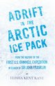 Adrift in the Arctic Ice Pack - From the History of the First U.S. Grinnell Expedition in Search of Sir John Franklin, Kane Elisha Kent