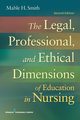 The Legal, Professional, and Ethical Dimensions of Education in Nursing, Smith Mable H. BSN MN JD PhD
