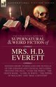 The Collected  Supernatural and Weird  Fiction of  Mrs. H. D. Everett, Everett Mrs H D