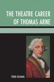 The Theatre Career of Thomas Arne, Gilman Todd