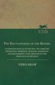 The Encyclopaedia of the Kennel - A Complete Manual of the Dog, its Varieties, Physiology, Breeding, Training, Exhibition and Management, with Articles on the Designing of Kennels, Shaw Vero
