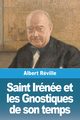 Saint Irne et les Gnostiques de son temps, Rville Albert