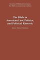 The Bible in American Law, Politics, and Political Rhetoric, 