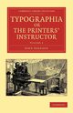 Typographia, or the Printers' Instructor - Volume 2, Johnson John