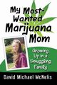 My Most-Wanted Marijuana Mom, McNelis David Michael