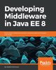 Developing Middleware in Java EE 8, Mahmoud Abdalla