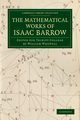 The Mathematical Works of Isaac Barrow, Barrow Isaac