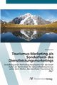 Tourismus-Marketing als Sonderform des Dienstleistungsmarketings, Juric Renata