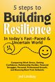 5 steps To Build Resilience In Today's Fast-Paced and Uncertain World, Lindsay Jed
