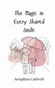 The Magic in Every Shared Smile, Caldwell Seraphina