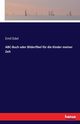 ABC-Buch oder Bilderfibel fr die Kinder meiner Zeit, Edel Emil