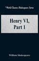 Henry VI, Part 1 (World Classics Shakespeare Series), Shakespeare William