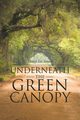 Underneath the Green Canopy, Simms Dewey Lee