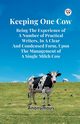 Keeping One Cow Being The Experience Of A Number Of Practical Writers, In A Clear And Condensed Form, Upon The Management Of A Single Milch Cow, Anonymous Anonymous