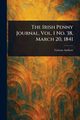 The Irish Penny Journal, Vol. 1 No. 38, March 20, 1841, Various