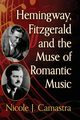 Hemingway, Fitzgerald and the Muse of Romantic Music, Camastra Nicole J.