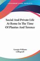 Social And Private Life At Rome In The Time Of Plautus And Terence, Leffingwell Georgia Williams