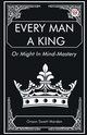 Every Man a King Or Might In Mind-Mastery, Marden Orison Swett
