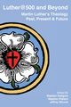 Luther@500 and Beyond, 