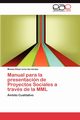 Manual Para La Presentacion de Proyectos Sociales a Traves de La MML, Elizarrar?'s Hern Ndez Mois?'s