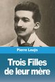 Trois Filles de leur m?re, Lou?s Pierre