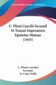 C. Plinii Caecilii Secundi Et Traiani Imperatoris Epistolae Mutuae (1833), Secundus C. Plinius Caecilius