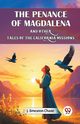 The Penance of Magdalena and Other Tales of the California Missions, Chase J. Smeaton