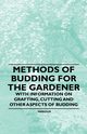 Methods of Budding for the Gardener - With Information on Grafting, Cutting and Other Aspects of Budding, Various