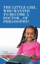 The Little Girl Who Wanted To Become A Doctor...of Philosophy!, Hairston Lisa