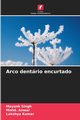 Arco dentrio encurtado, Singh Mayank