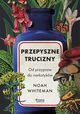 Przepyszne trucizny Od przypraw do narkotykw, Whiteman Noah
