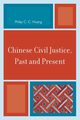 Chinese Civil Justice, Past and Present, Huang Philip C. C.