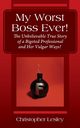 My Worst Boss Ever! The Unbelievable True Story of a Bigoted Professional and Her Vulgar Ways!, Lesley Christopher