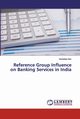 Reference Group Influence on Banking Services in India, Sen Sankalpa