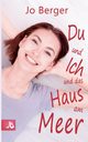 Du und ich und das Haus am Meer, 