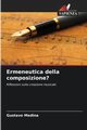 Ermeneutica della composizione?, Medina Gustavo
