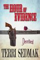 The Hour of Evidence - Deceived (The Liberty and Property Legends Book 4), Sedmak Terri