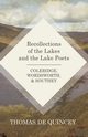 Recollections of the Lakes and the Lake Poets - Coleridge, Wordsworth, and Southey, Quincey Thomas de