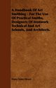 A Handbook of Art Smithing - For the Use of Practical Smiths, Designers of Ironwork Technical and Art Schools, and Architects., Meyer Franz Sales
