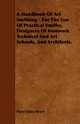 A Handbook of Art Smithing - For the Use of Practical Smiths, Designers of Ironwork Technical and Art Schools, and Architects., Meyer Franz Sales