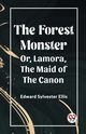 The Forest Monster Or, Lamora, the Maid of the Canon, Ellis Edward Sylvester