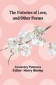 The Victories of Love, and Other Poems, Patmore Coventry