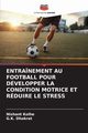 ENTRANEMENT AU FOOTBALL POUR DVELOPPER LA CONDITION MOTRICE ET RDUIRE LE STRESS, Kolhe Nishant