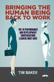 Bringing the Human Being Back to Work, Baker Tim